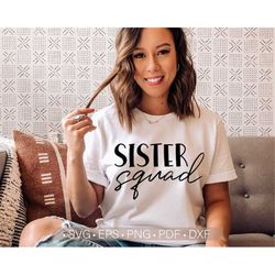 Sister Squad, Sisters Shirt Svg, Sisters Svg, Png Eps Dxf Pdf Cut File for Cricut, Silhouette, Cutting File, Digital Dow