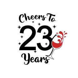 Cheers to 23 years Svg, Birthday Svg, Happy Birthday Svg