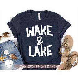 Wake and Lake Svg, Lake Life Svg, Lake Shirt Svg Cut File for Cricut, Funny Lake Svg Shirt Design for Men and Women Silh