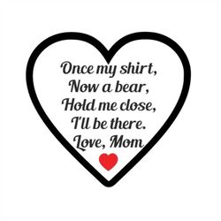 Once My Shirt Now Bear Poem - Mom - SVG PDF PNG Jpg Dxf Eps - Silhouette- Cricut Compatible - Custom Wording Welcome