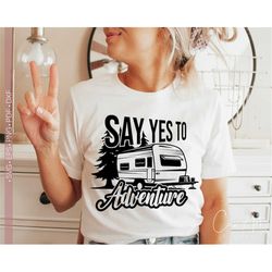 Say Yes To Adventure Svg Png, Outdoor Exploration Svg, Adventure Shirt Design Cut File for Cricut, Silhouette Eps Dxf Pd