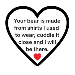 Your Bear is Made from Shirts Cuddle Close - SVG PDF PNG Jpg Dxf Eps - Silhouette- Cricut Compatible - Custom Wording We