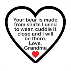 Your Bear is Made from Shirts Cuddle Close - Grandma - SVG PDF PNG Jpg Dxf Eps - Silhouette- Cricut Compatible - Custom