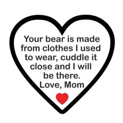 Your Bear is Made from Clothes Cuddle Close - Mom - SVG PDF PNG Jpg Dxf Eps - Silhouette- Cricut Compatible - Custom Wor