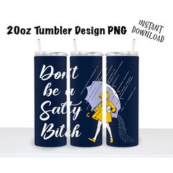 Don't Be a Salty Bitch 20oz  Skinny Tumbler Sublimation PNG, Waterslide, UV DTF,  Digital Instant Download