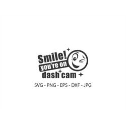 smile you are on dash cam svg,funny car decal svg,instant download,svg, png, eps, dxf, jpg digital download