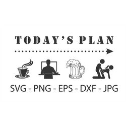 today's plan svg,funny car decal svg,instant download,svg, png, eps, dxf, jpg digital download