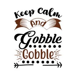Keep Calm And Gobble Gobble Svg, Thanksgiving Svg, Fall Saying Svg, Gobble Svg