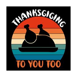 Thanksgiving To You Too Svg, Thanksgiving Svg, Thankful Svg, Roast Turkey Svg