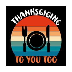 Thanksgiving To You Too Svg, Thanksgiving Svg, Thanksgiving Meal Svg, Blessed Svg