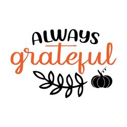 Always Grateful Svg, Thanksgiving Svg, Thankful Svg, Blessed Svg, 1st Thanksgiving Svg