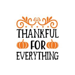 Thankful for everything Svg, Thanksgiving Svg, Thankful Svg, Pumpkin Svg
