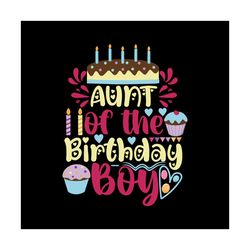 Aunt of the birthday boy Svg, Birthday Svg, Happy Birthday Svg, Birthday Girl Svg