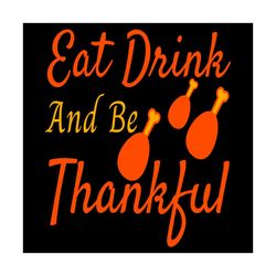 Eat Drink And Be Thankful Svg, Thanksgiving Svg, Drink Svg, Roast Turkey Svg