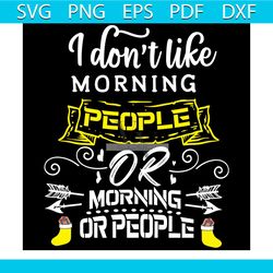 I Don't Like Morning People Or Morning Or People Svg, Christmas Svg, Xmas Svg, Morning Svg