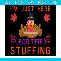 I'm Just Here For The Stuffing Svg, Thanksgiving Svg, Thankful Svg, Blessed Svg