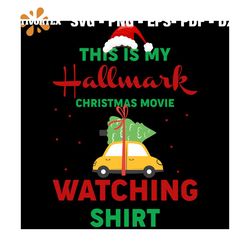 This Is My Hallmark Christmas Movie Watching Shirt Svg, Christmas Svg, Xmas Hat Svg