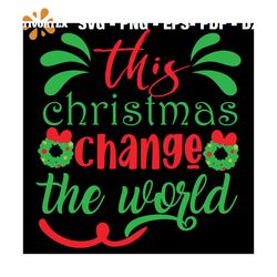 This Christmas Change The World Svg, Christmas Svg, Xmas Svg, Xmas Wreath Svg, Christmas Gift Svg