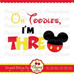 Oh Toodles, I'm THREE Mickey Birthday Three SVG DXF Birthday Silhouette & Cricut Cut Files MM04 - Personal and Commercia