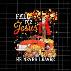 Fall For Jesus He Never Leaves Png, Fall Autumn Season Christian Png, Fall Jesus Colors Png, Jesus Quote Autumn Png, Jes