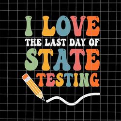 I Love The Last Day Of State Testing Svg, Rock The Test Svg, Testing Day Svg, Test Day Svg, School Day Svg, Teacher Day