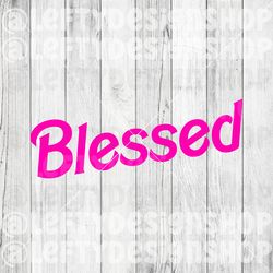 Blessed | Barbie | SVG | PNG | Instant Download