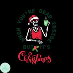 Christmas When Youre Dead Inside But Its Christmas Svg, Christmas Svg