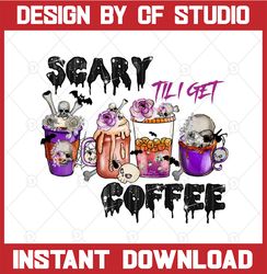 Scary Til I Get Coffee PNG | Fall Coffee Shirt Sublimation | Halloween T-Shirt Graphic Design