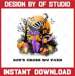Don't Cross My Path png| Instant Digital Download |Cat Witch Funny Spooky Scary Phrase Saying png