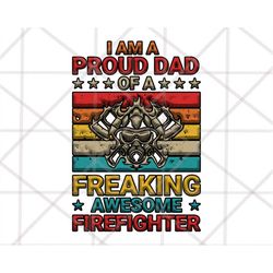2 Design I Am A Proud Dad Of a Freaking Awesome Firefighter png, Firefighter Father png, Dad sublimation designs downloa