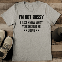 i'm not bossy i just know what you should be doing tee