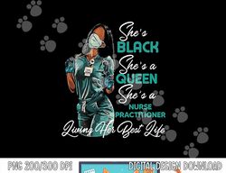 She s Black She s a Queen She s Nurse Practitioner NP png, sublimation copy
