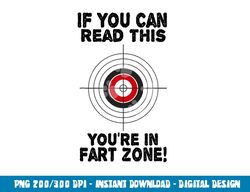 If You Can Read This You re In Fart Zone Funny Humor Quote png, sublimation copy