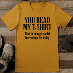 You Read My t Shirt That Is Enough Social Interaction For Today Tee