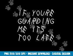 If You re Guarding Me It s Too Late Funny Sports Basketball png, sublimation copy