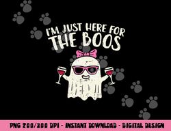 Im Just Here For The Boos Funny Halloween Costume For Women  png,sublimation copy