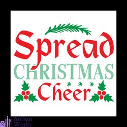 Spread Christmas cheer Svg, Christmas Svg, Christmas Cheer Svg, Holly Svg