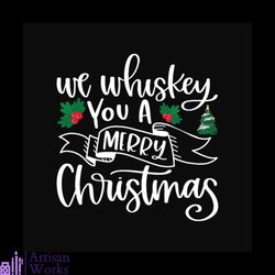 We Whiskey You A Merry Christmas Svg, Christmas Svg, We Whiskey You Svg
