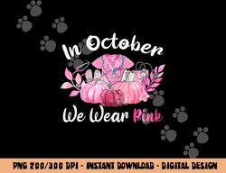 In October We Wear Pink Nurse Life Breast Cancer Awareness  png, sublimation copy