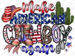 Make America Cowboy Again png sublimation design download, Cowboy Boots, USA flag, 4th of July png,
