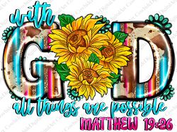 With God All Things Are Possible Sunflower Png Sublimation Design, Christian Png Design, Western God