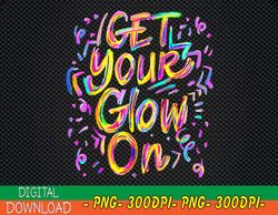 Let's Glow Crazy Glow Party 80s Retro Costume Party Lover PNG, Digital Download