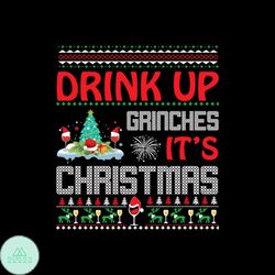 Drink Up Grinches It's Christmas Svg, Christmas Svg, Drink Up Grinches Svg