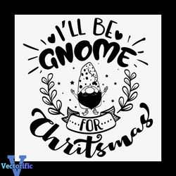 I'll Be Gnome For Christmas Svg, Christmas Svg, Gnome Svg, Mistletoe Svg