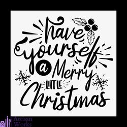 Have Yourself A Merry Little Christmas Svg, Christmas Svg, Merry Christmas Svg