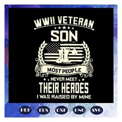 Wwii Veteran Son Svg, Most People Never Meet Their Heroes Svg, Wwii Svg, Veteran Son Svg, Military Family, Files For Sil