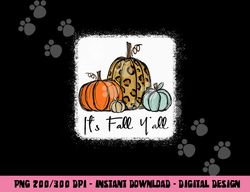 It s Fall Y all Leopard Pumpkin Happy Thanksgiving png, sublimation copy