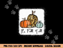 It s Fall Y all Leopard Pumpkin Happy Thanksgiving png, sublimation copy