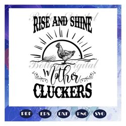 Rise and shine mother cluckers svg, rise and shine, farm animal, chicken svg, chicken clipart, chicken lover, chicken lo