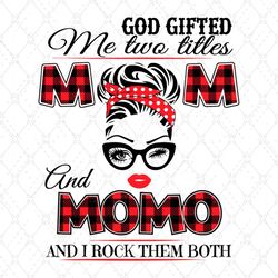 God Gifted Me Two Tittles Mom And Momo Svg, God Gifted Me Two Titles, Mom Svg, Momo Svg, Grandma Svg, Mother Svg, Mom An